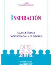 INSPIRACIÓN. ASUNTOS ÍNTIMOS SOBRE CREACIÓN Y CREADORES